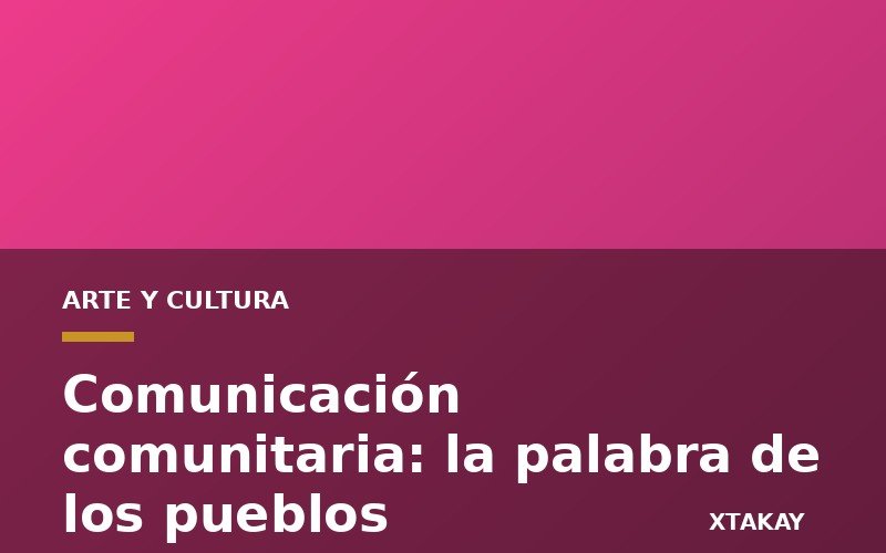 Comunicación comunitaria: la palabra de los pueblos
