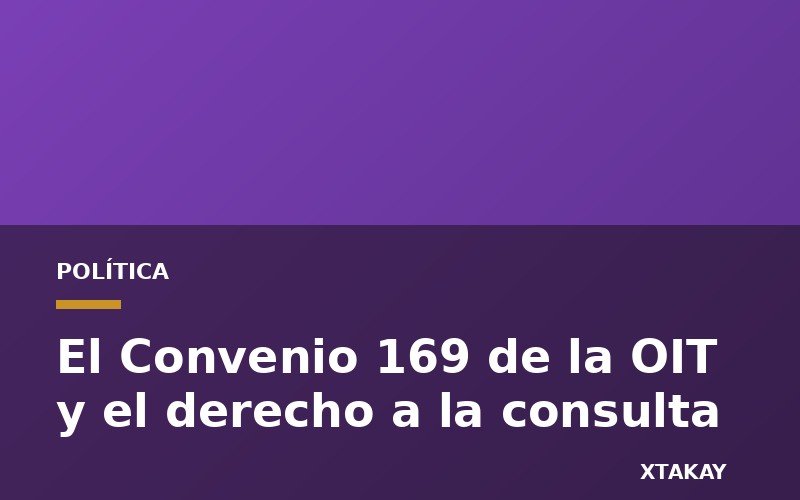 El Convenio 169 de la OIT y el derecho a la consulta